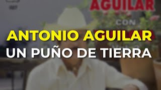 Antonio Aguilar  Un Puño de Tierra Audio Oficial [upl. by Lezti]