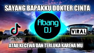 DJ SAYANG BAPAKKU DOKTER CINTA  ATAU KECEWA TERLUKA KARENAMU REMIX 2021 FULL BASS VIRAL TIKTOK [upl. by Ahsiuqet985]