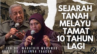 Sejarah Tanah Melayu Tamat 10 Tahun Lagi  Tun Dr Mahathir Mohamad amp Prof Dr Solehah Yaacob [upl. by Hakceber853]