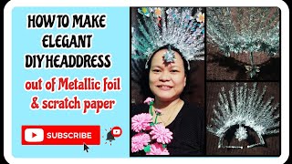 HOW TO MAKE ELEGANT DIY HEADDRESS  DIY HEADDRESS OUT OF METALLIC FOIL AND SCRATCH PAPER  FINALE [upl. by Dulcine]