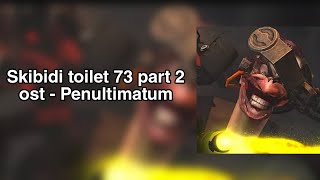 Skibidi toilet 73 part 2 ost  Penultimatum [upl. by Vershen8]