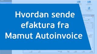 Mamut Tutorials  Hvordan sende efaktura fra Mamut Autoinvoice [upl. by Ggerk418]