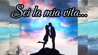 Sei la mia vita… [upl. by Sirtimed]