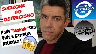 SÍNDROME DO OSTRACISMO  PODE DESTRUIR SUA VIDA ARTÍSTICA [upl. by Columbus]