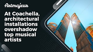 At Coachella architectural installations overshadow top musical artists [upl. by Anilorak]