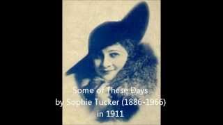 Some of These Days  Sophie Tucker 1911 [upl. by Vala]