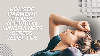 Holistic Harmony Fitness Nutrition Mindfulness Stress Relief Tips [upl. by Anawk]