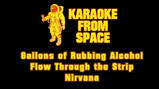 Nirvana • Gallons of Rubbing Alcohol Flow Through the Strip  Karaoke • Instrumental • Lyrics [upl. by Harwin]