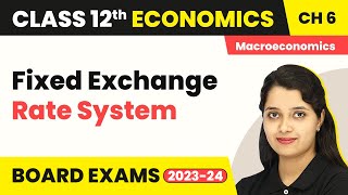 Fixed Exchange Rate System  Open Economy Macroeconomics  Class 12 Macroeconomics 202223 [upl. by Court776]