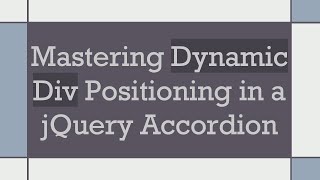 Mastering Dynamic Div Positioning in a jQuery Accordion [upl. by Entroc312]