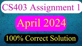 CS403 Assignment 1 April 2024 100 Correct Solution [upl. by Hillhouse981]