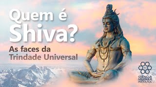 QUEM É SHIVA As faces da Trindade Universal [upl. by Attegroeg89]