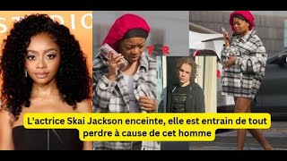 Lactrice Skai Jackson enceinte elle est entrain de tout perdre à cause dun homme [upl. by Sivolc979]