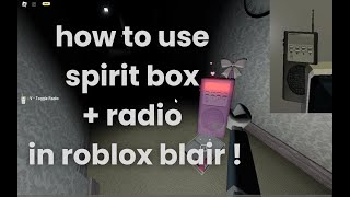 how to use the spirit box and the radio in roblox blair  ✧ [upl. by Boyse504]