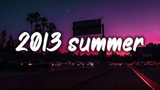 summer 2013 mix nostalgia playlist [upl. by Reisman]