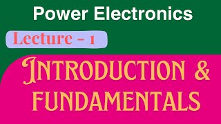 Power Electronics  Lec 1  Introduction amp Fundamentals [upl. by Landis556]