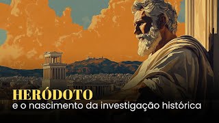 Heródoto e o NASCIMENTO da investigação HISTÓRICA [upl. by Chrissa]