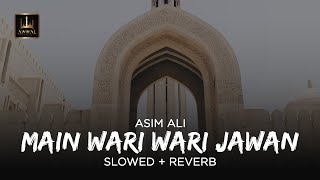 Main Wari Wari Jawan Slowed amp Reverb  Lofi Naat  Asim Ali [upl. by Alyehc]