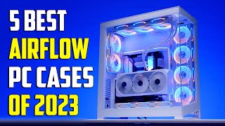 Top 5 Best Airflow PC Cases Of 2024  Best PC Cases 2024 [upl. by Ieluuk534]