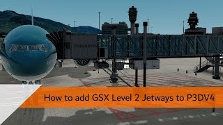 How to add GSX Level 2 Jetways to Prepar3d V4 [upl. by Gaudet]