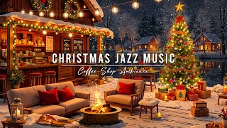 Christmas Jazz Music 2025 with Crackling Fireplace to Relax 🎄 Cozy Christmas Coffee Shop Ambience [upl. by Butterworth493]