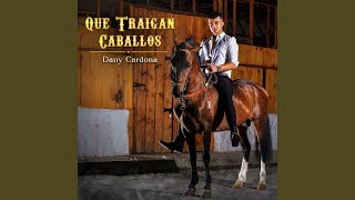 Que Traigan Caballos [upl. by Ihtraa]