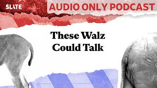 These Walz Could Talk  Political Gabfest [upl. by Aidualc744]