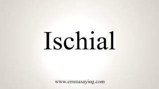 How To Pronounce Ischial [upl. by Naldo555]