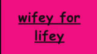 Wifey For LifeyLyrics [upl. by Rodolfo248]