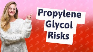 What are the dangers of propylene glycol [upl. by Etoile392]