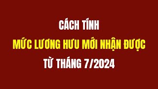 Cách Tính Mức Lương Hưu Mới Nhận Được Từ Tháng 72024 [upl. by Willman]