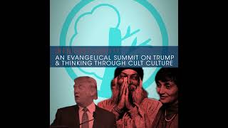 An Evangelical Summit On Trump amp Thinking Through Cult Culture  117 [upl. by Adil]