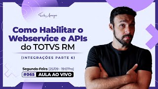 Live 065  Como Habilitar o Webservice e APIs do TOTVS RM  Integrações Parte 6 [upl. by Ijuy]