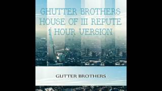 GHUTTER BROTHERS  HOUSE OF III REPUTE  1 HOUR VERSION [upl. by Bern]