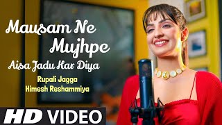 Mausam Ne Mujhpe Aisa Jadu Kar Diya Official Video Rupali Jagga Himesh Reshammiya  New Song 2023 [upl. by Pearl189]