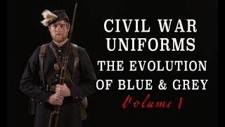 quotCivil War Uniforms of Blue amp Grey  The Evolutionquot Volume 1 [upl. by Regan]