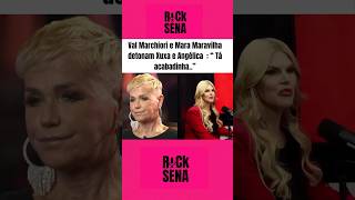 Val Marchiori e Mara maravilha detona Xuxa e Angélica [upl. by Gnep]