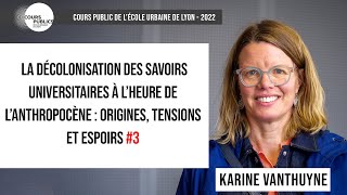 La décolonisation des savoirs universitaires à lheure de lanthropocène 35  Karine Vanthuyne [upl. by Elinad]