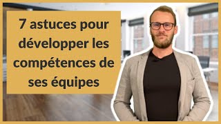 7 astuces pour développer les compétences de ses équipes [upl. by Cristiona836]