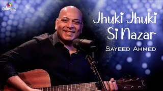 Jhuki Jhuki Si Nazar  Sayeed Ahmed  Cover Song [upl. by Brownson525]