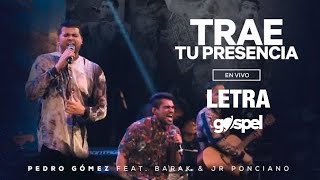 Trae Tu Presencia  Pedro Gómez Barak Letra [upl. by Paley446]