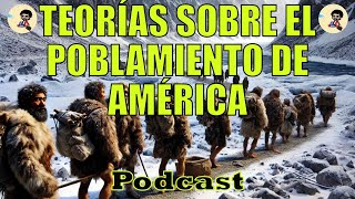 TEORÍAS DEL POBLAMIENTO DE AMÉRICA podcast historia sabiasque [upl. by Eekcaj371]