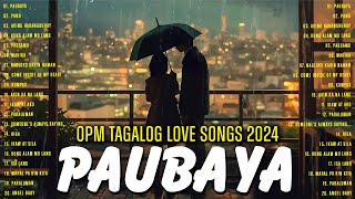 Paubaya 🎧 Greatest OPM Acoustic Love Songs 2024 🎧 Best Opm Tagalog Love Songs Collection [upl. by Anastasie673]