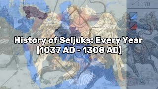 100 Subscriber Special History of Seljuks Every Year 1037 AD  1308 AD [upl. by Emogene]