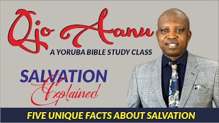 Ojo Aanu  a Yoruba Bible Class  5 Unique Salvation Facts [upl. by Mide608]