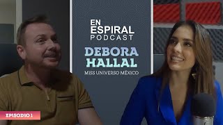 Debora Hallal Miss Universo México  En Espiral Podcast Ep01 [upl. by Deirdra]