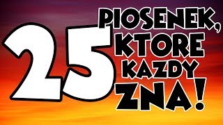 25 PIOSENEK KTÓRE KAŻDY ZNA [upl. by Kris]