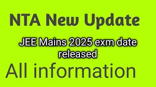 NTA official JEE mains 2025 exam date out 💯  JEE mains 2025 application form released 💯💯👍👍  NTA [upl. by Grefer]