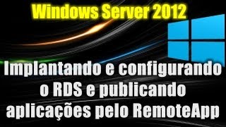 Windows Server 2012  Implantando e configurando o RDS e publicando aplicações pelo RemoteApp [upl. by Anirroc824]