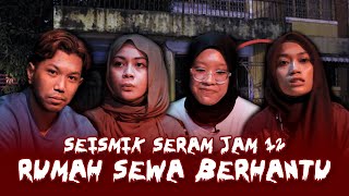 KISAH SERAM RUMAH SEWA BERHANTU I SEISMIK SERAM JAM 12 [upl. by Mariken]